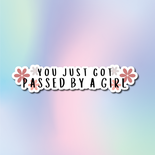 You just got passed by a girl sticker