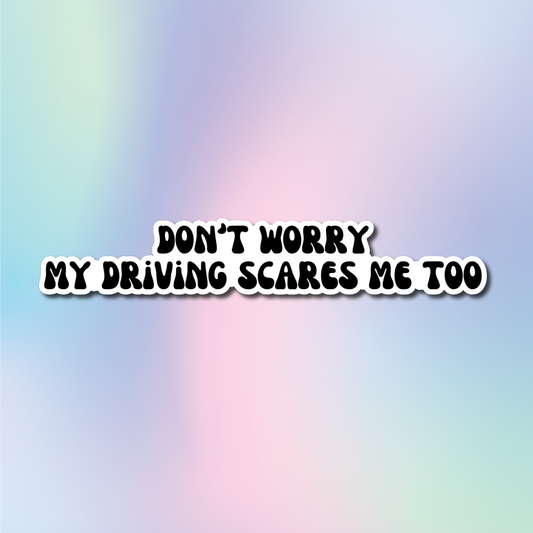 don't worry my driving scares me too - black