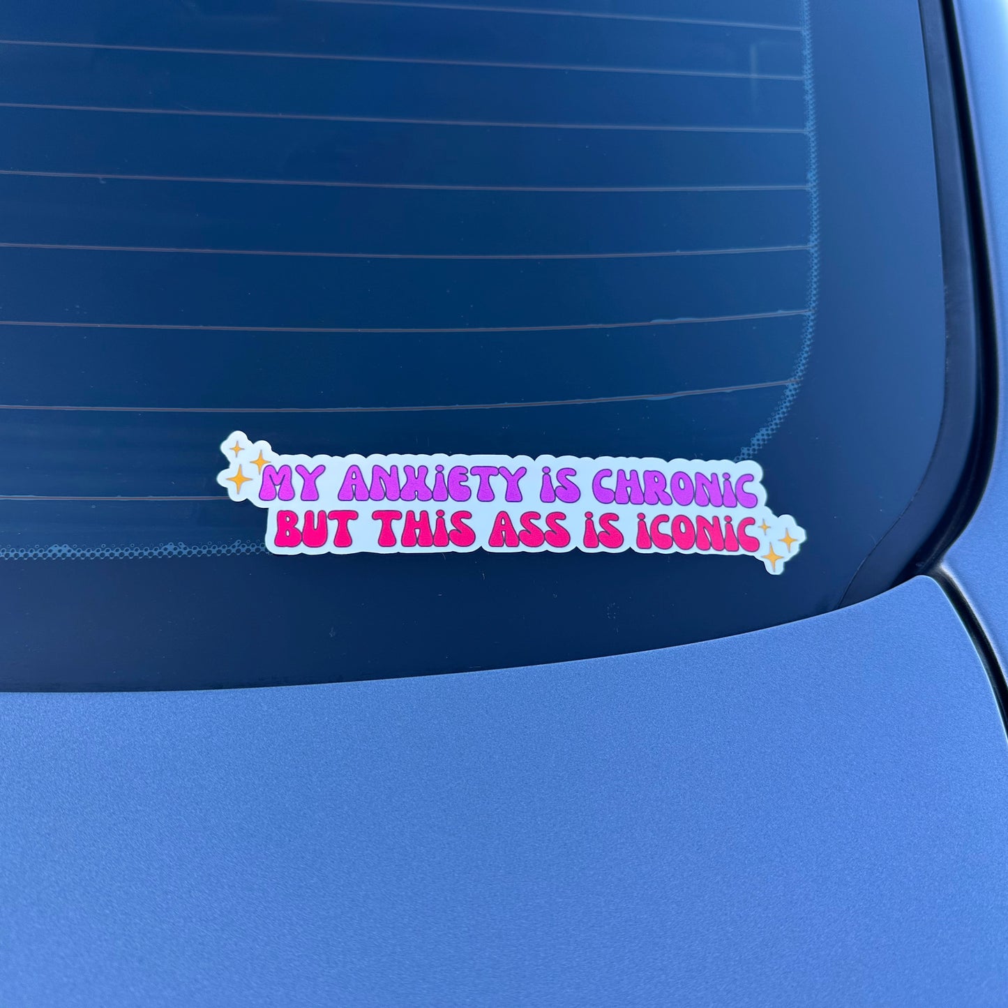 my anxiety is chronic but this ass is iconic car sticker
