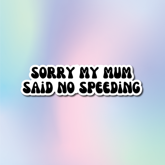 Sorry My Mum Said No Speeding Sticker - Black