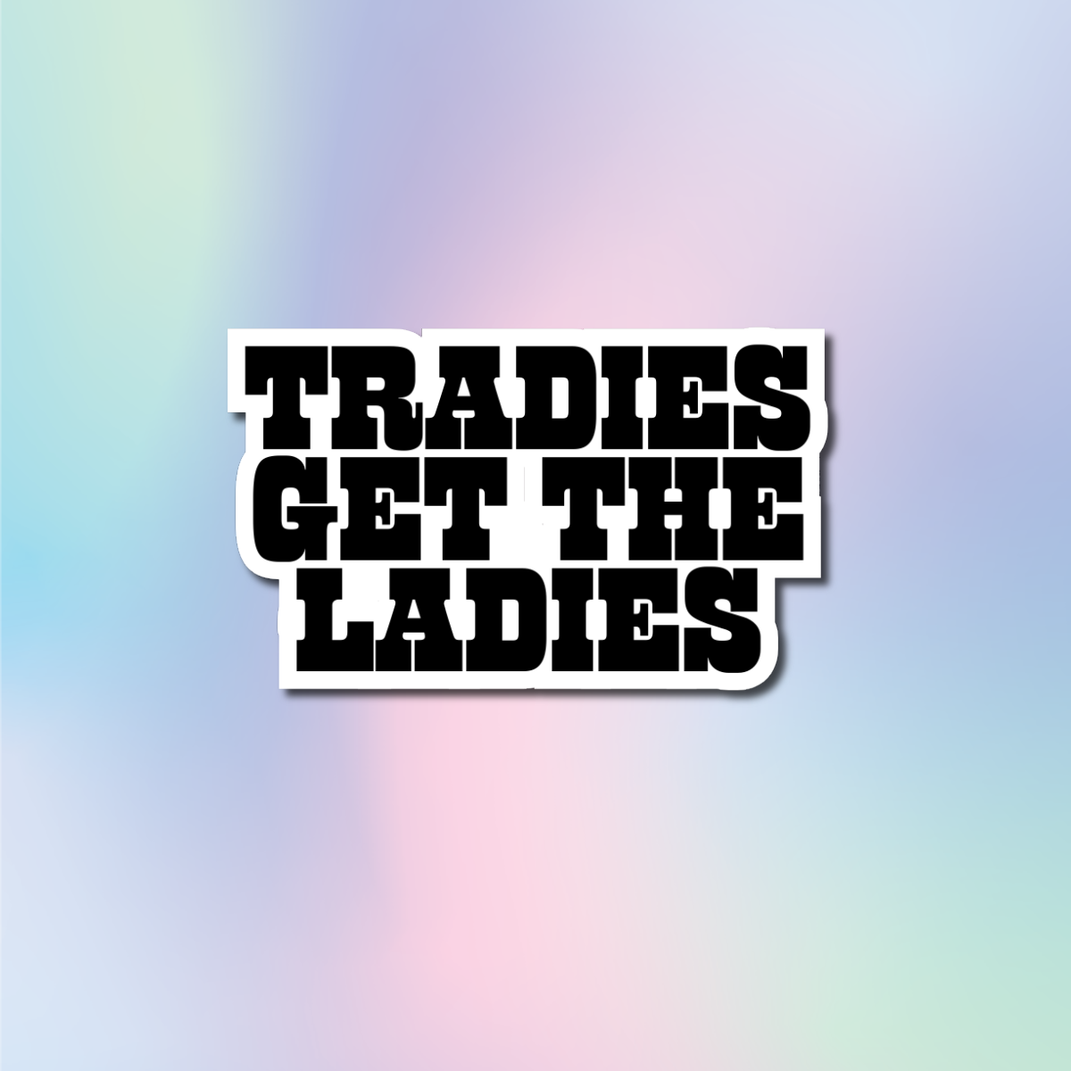 Tradies Get The Ladies Sticker