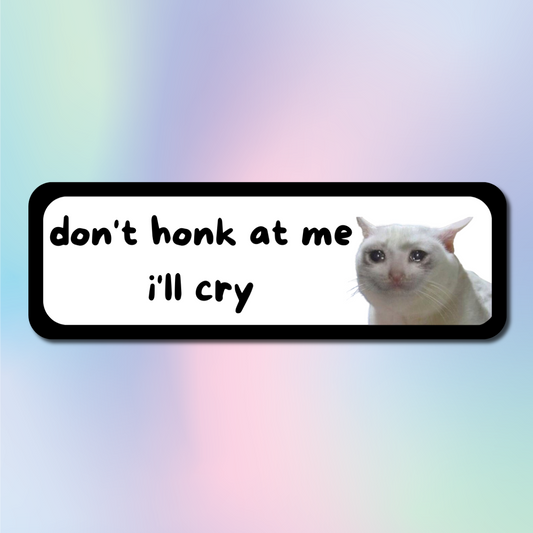Don't Honk At Me I'll Cry Sticker